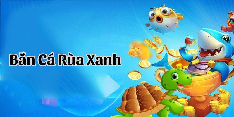 789Club: Bắn Cá Rùa Xanh – Trò Chơi Đổi Thưởng Đỉnh Cao Năm 2024